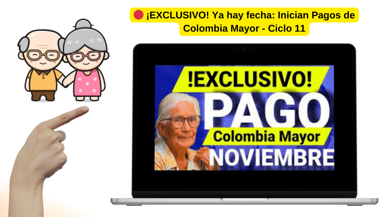 🔴 ¡EXCLUSIVO! Fecha Oficial Confirmada Inician Pagos del Programa Colombia Mayor Ciclo Noviembre 2024 hasta diciembre