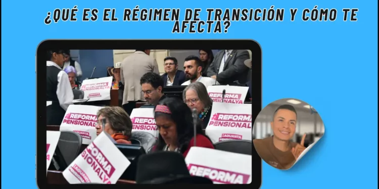 ¿Qué es el Régimen de Transición y Cómo te Afecta